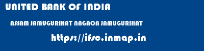 UNITED BANK OF INDIA  ASSAM JAMUGURIHAT NAGAON JAMUGURIHAT  ifsc code